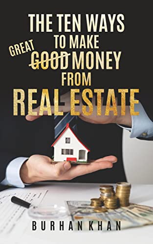 10 Ways to Make Great Money from Real Estate by Burhan Khan